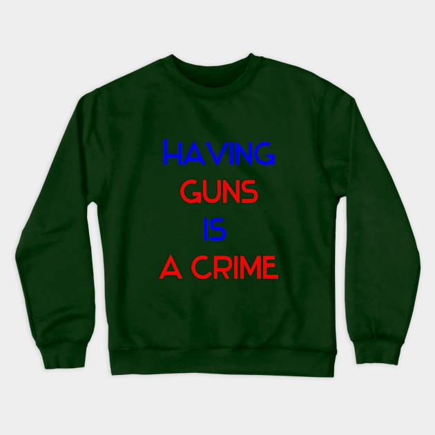 Having guns is a crime design Crewneck Sweatshirt by Hussinnermine